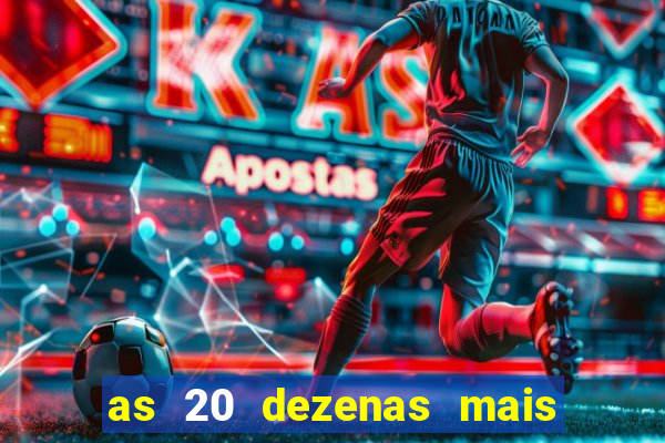 as 20 dezenas mais atrasadas da federal